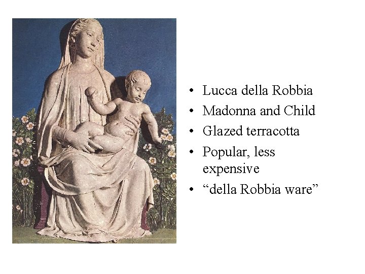 • • Lucca della Robbia Madonna and Child Glazed terracotta Popular, less expensive • • Lucca della Robbia Madonna and Child Glazed terracotta Popular, less expensive