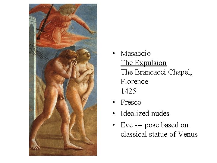 • Masaccio The Expulsion The Brancacci Chapel, Florence 1425 • Fresco • Idealized • Masaccio The Expulsion The Brancacci Chapel, Florence 1425 • Fresco • Idealized