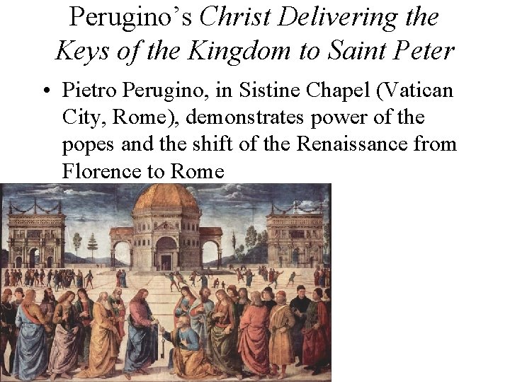 Perugino’s Christ Delivering the Keys of the Kingdom to Saint Peter • Pietro Perugino, Perugino’s Christ Delivering the Keys of the Kingdom to Saint Peter • Pietro Perugino,