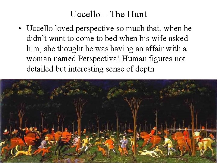 Uccello – The Hunt • Uccello loved perspective so much that, when he didn’t Uccello – The Hunt • Uccello loved perspective so much that, when he didn’t
