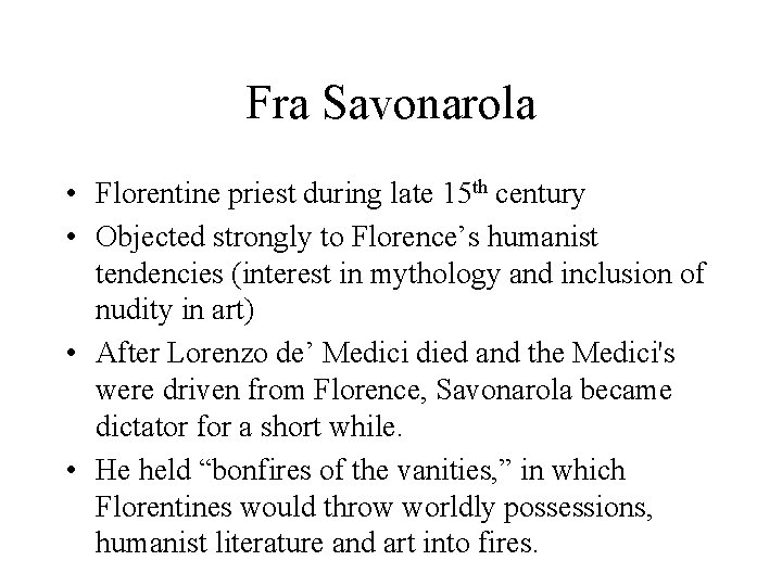 Fra Savonarola • Florentine priest during late 15 th century • Objected strongly to Fra Savonarola • Florentine priest during late 15 th century • Objected strongly to