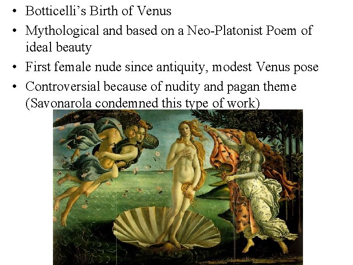 • Botticelli’s Birth of Venus • Mythological and based on a Neo-Platonist Poem • Botticelli’s Birth of Venus • Mythological and based on a Neo-Platonist Poem