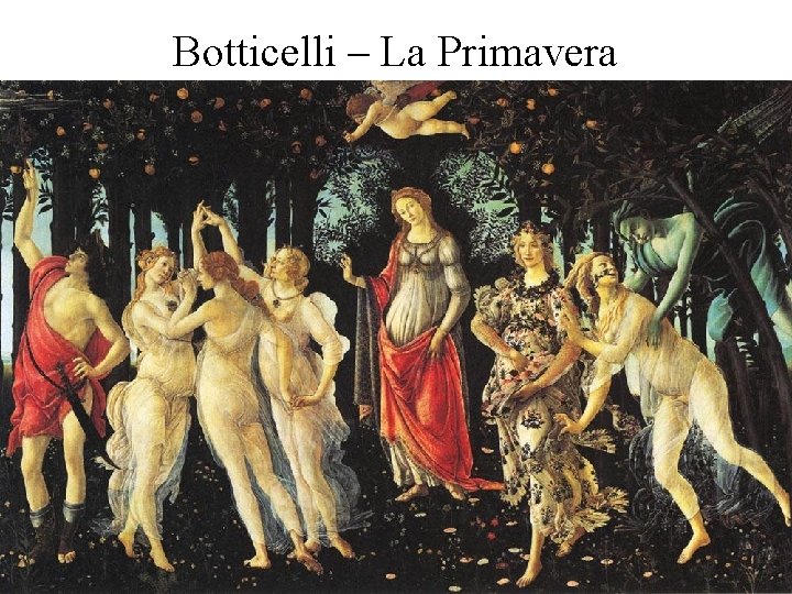 Botticelli – La Primavera Botticelli – La Primavera