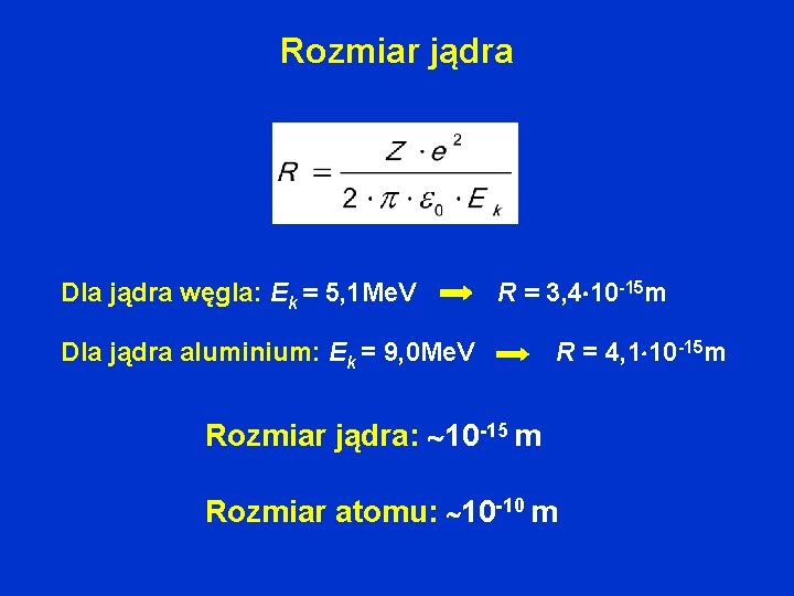 Rozmiar jądra Dla jądra węgla: Ek = 5, 1 Me. V R = 3,