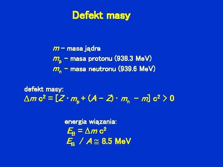 Defekt masy m – masa jądra mp – masa protonu (938. 3 Me. V)