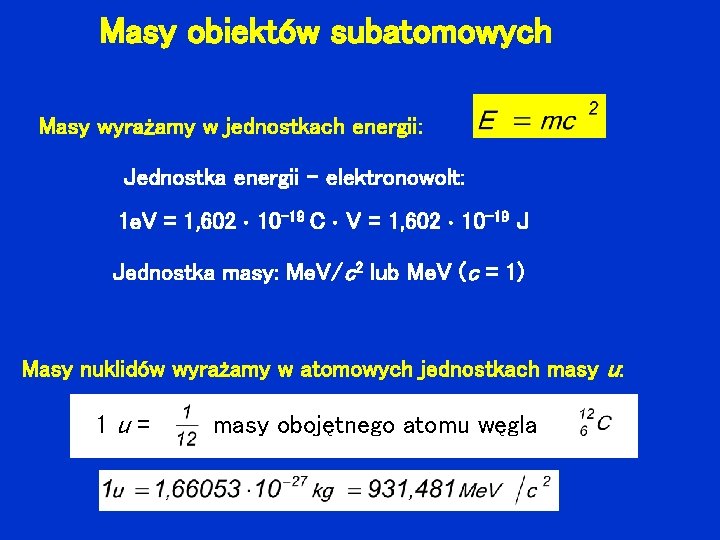 Masy obiektów subatomowych Masy wyrażamy w jednostkach energii: Jednostka energii – elektronowolt: 1 e.