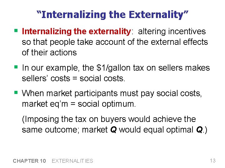“Internalizing the Externality” § Internalizing the externality: altering incentives so that people take account