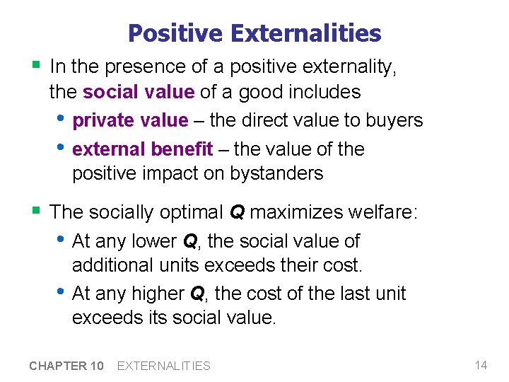 Positive Externalities § In the presence of a positive externality, the social value of