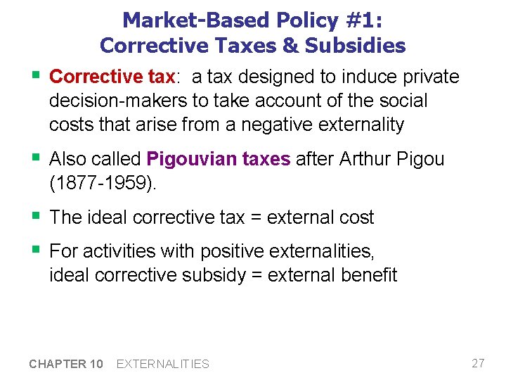 Market-Based Policy #1: Corrective Taxes & Subsidies § Corrective tax: a tax designed to