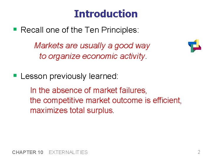 Introduction § Recall one of the Ten Principles: Markets are usually a good way