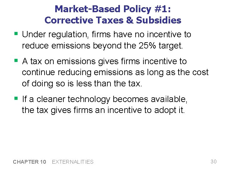 Market-Based Policy #1: Corrective Taxes & Subsidies § Under regulation, firms have no incentive