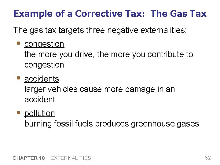 Example of a Corrective Tax: The Gas Tax The gas tax targets three negative