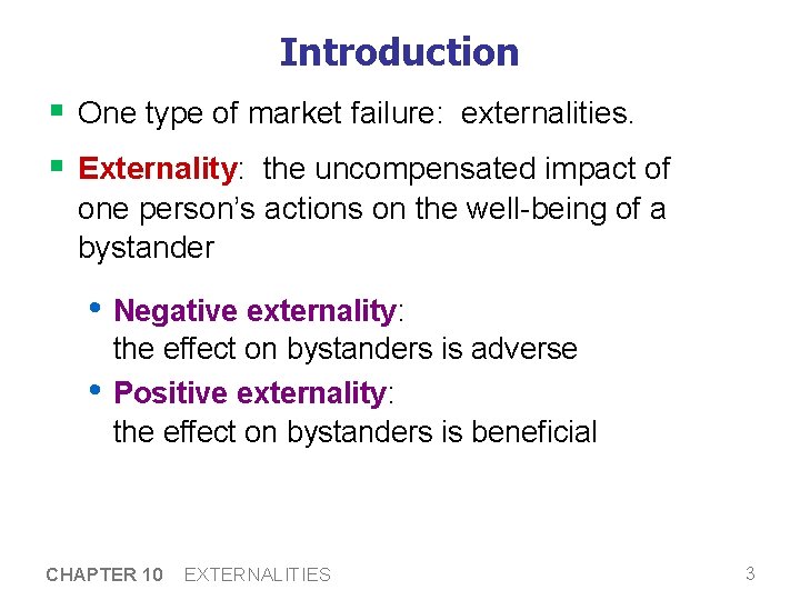 Introduction § One type of market failure: externalities. § Externality: the uncompensated impact of