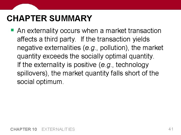CHAPTER SUMMARY § An externality occurs when a market transaction affects a third party.