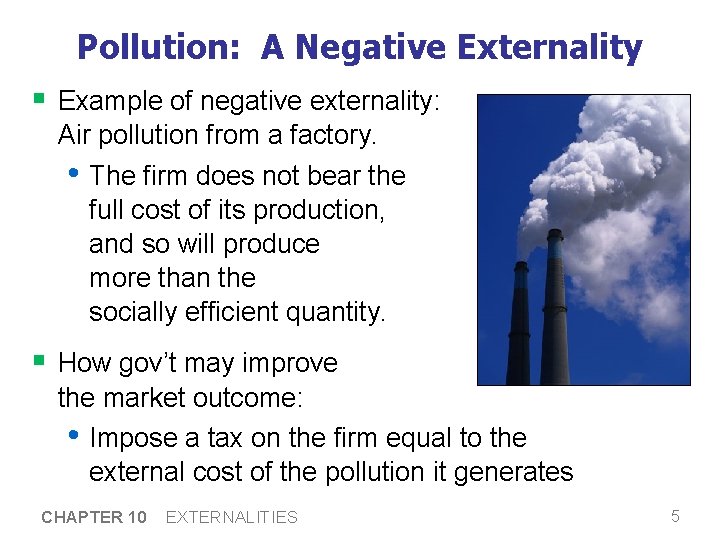 Pollution: A Negative Externality § Example of negative externality: Air pollution from a factory.