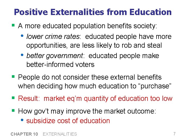 Positive Externalities from Education § A more educated population benefits society: • lower crime