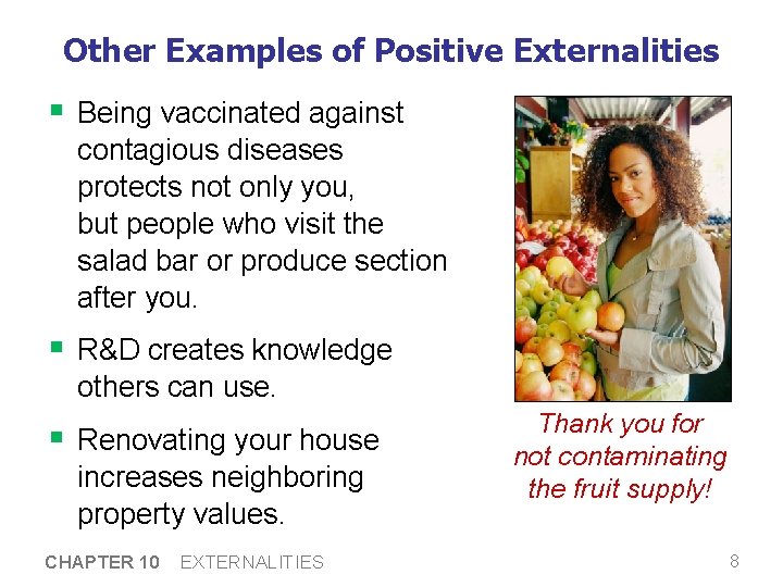Other Examples of Positive Externalities § Being vaccinated against contagious diseases protects not only