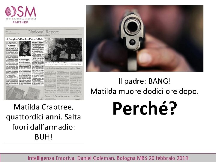 Il padre: BANG! Matilda muore dodici ore dopo. Matilda Crabtree, quattordici anni. Salta fuori