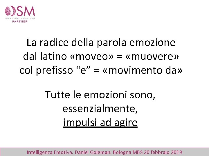 La radice della parola emozione dal latino «moveo» = «muovere» col prefisso “e” =