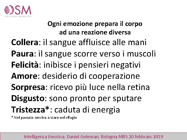 Ogni emozione prepara il corpo ad una reazione diversa Collera: il sangue affluisce alle