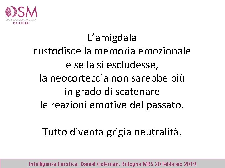 L’amigdala custodisce la memoria emozionale e se la si escludesse, la neocorteccia non sarebbe