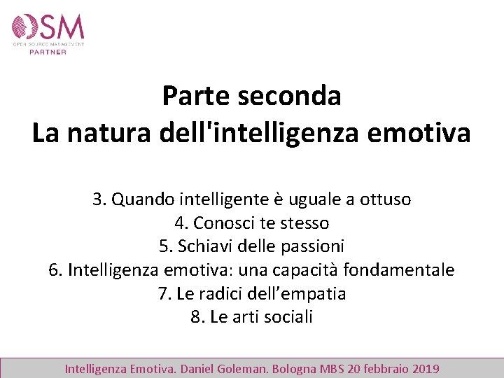 Parte seconda La natura dell'intelligenza emotiva 3. Quando intelligente è uguale a ottuso 4.
