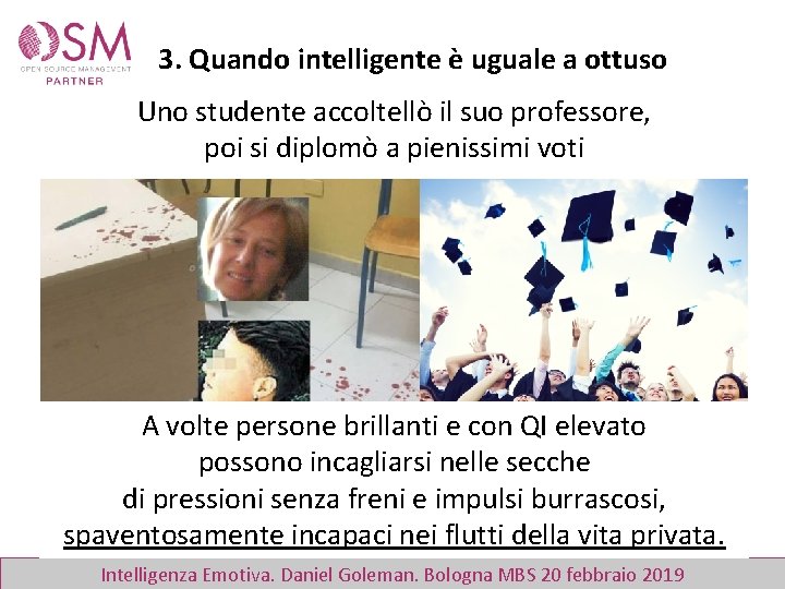 3. Quando intelligente è uguale a ottuso Uno studente accoltellò il suo professore, poi