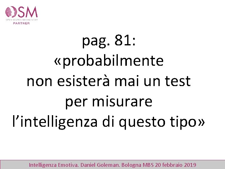 pag. 81: «probabilmente non esisterà mai un test per misurare l’intelligenza di questo tipo»