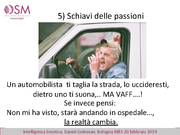5) Schiavi delle passioni Un automobilista ti taglia la strada, lo uccideresti, dietro uno