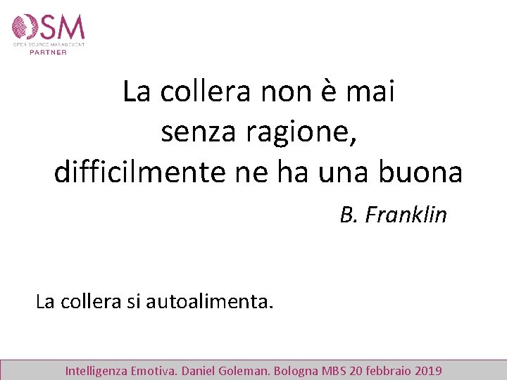 La collera non è mai senza ragione, difficilmente ne ha una buona B. Franklin