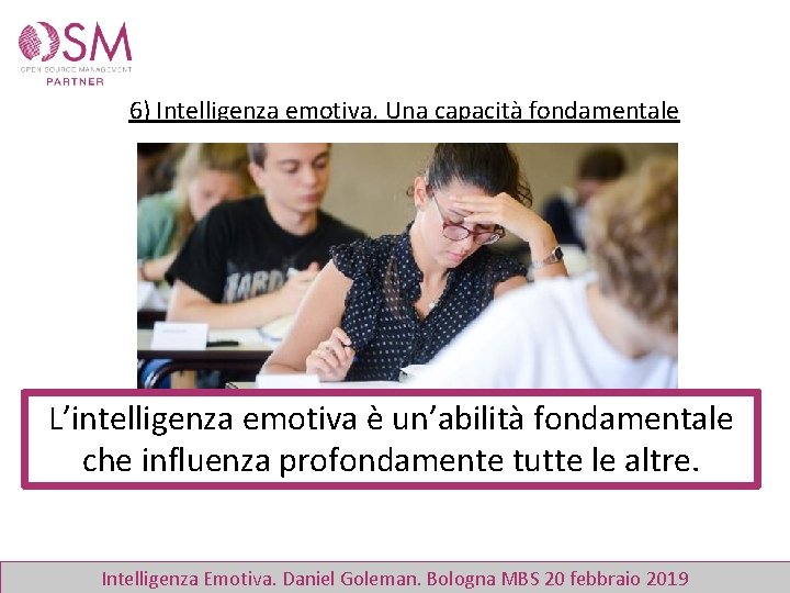 6) Intelligenza emotiva. Una capacità fondamentale L’intelligenza emotiva è un’abilità fondamentale che influenza profondamente