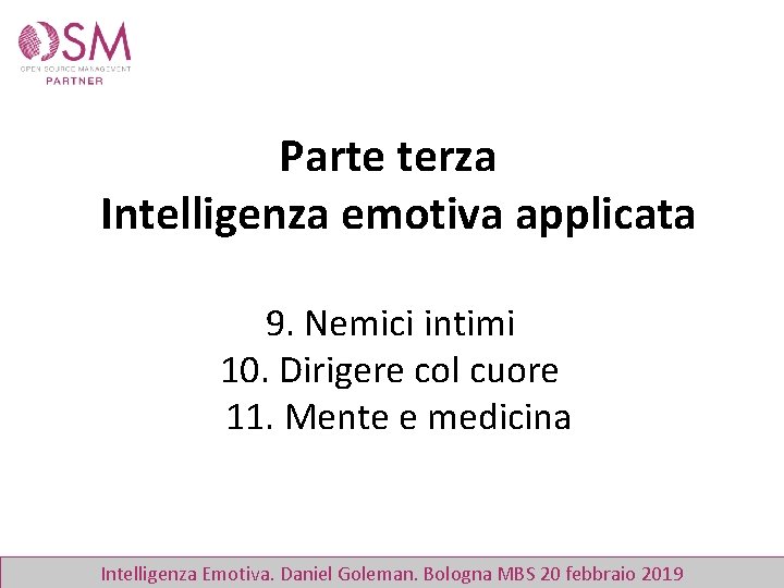 Parte terza Intelligenza emotiva applicata 9. Nemici intimi 10. Dirigere col cuore 11. Mente