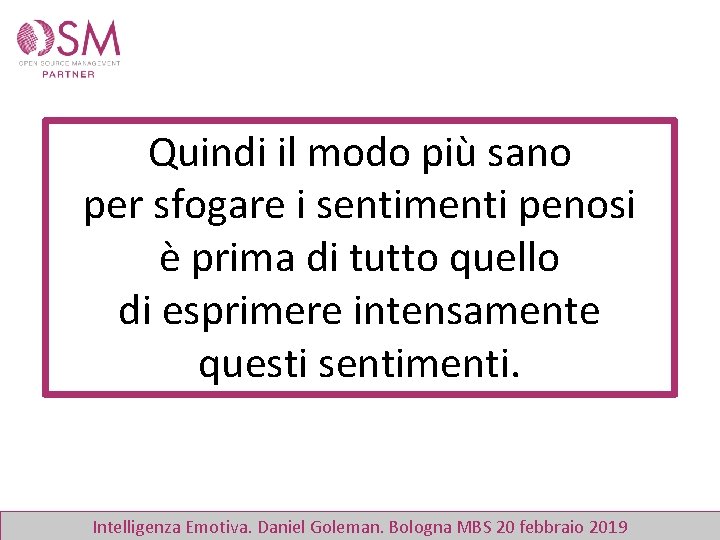 Quindi il modo più sano per sfogare i sentimenti penosi è prima di tutto