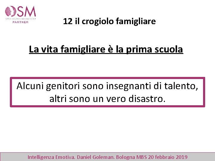 12 il crogiolo famigliare La vita famigliare è la prima scuola Alcuni genitori sono