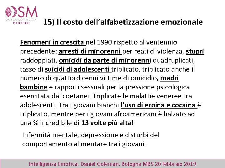 15) Il costo dell’alfabetizzazione emozionale Fenomeni in crescita nel 1990 rispetto al ventennio precedente: