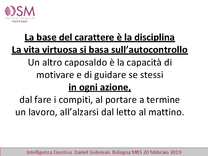 La base del carattere è la disciplina La vita virtuosa si basa sull’autocontrollo Un