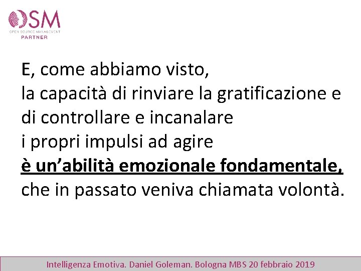 E, come abbiamo visto, la capacità di rinviare la gratificazione e di controllare e