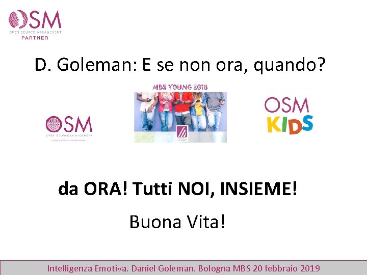D. Goleman: E se non ora, quando? da ORA! Tutti NOI, INSIEME! Buona Vita!