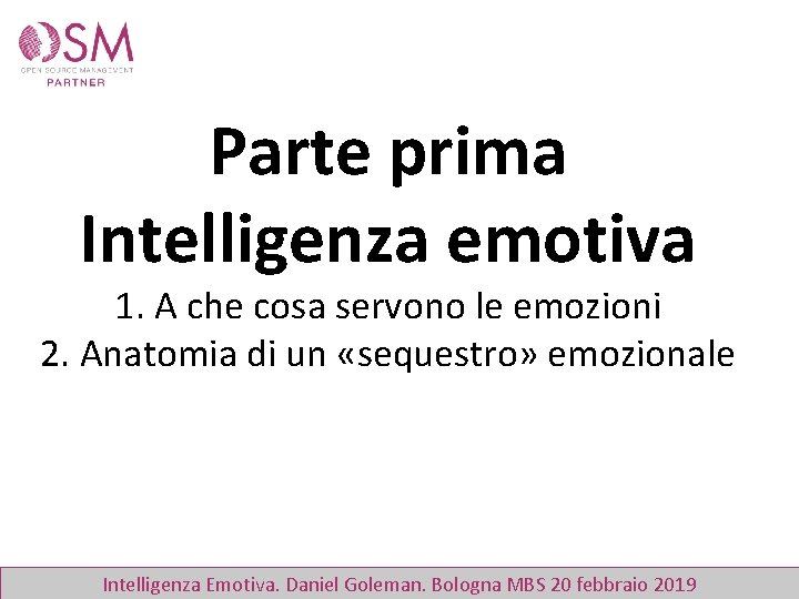 Parte prima Intelligenza emotiva 1. A che cosa servono le emozioni 2. Anatomia di