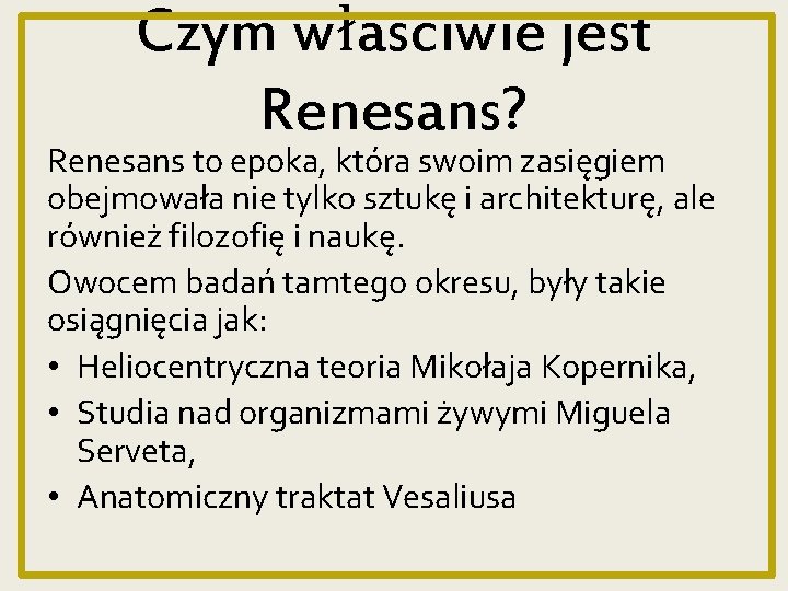 Czym własciwie jest Renesans? Renesans to epoka, która swoim zasięgiem obejmowała nie tylko sztukę