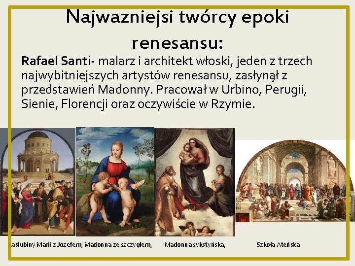 Najwazniejsi twórcy epoki renesansu: Rafael Santi- malarz i architekt włoski, jeden z trzech najwybitniejszych