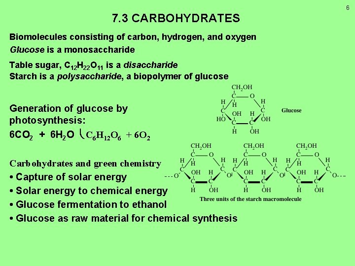 6 7. 3 CARBOHYDRATES Biomolecules consisting of carbon, hydrogen, and oxygen Glucose is a