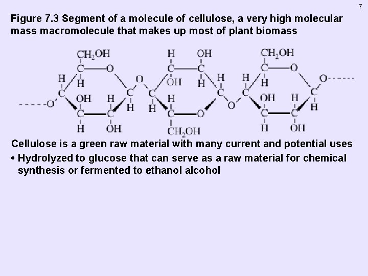 7 Figure 7. 3 Segment of a molecule of cellulose, a very high molecular