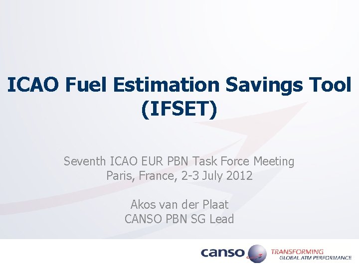 ICAO Fuel Estimation Savings Tool (IFSET) Seventh ICAO EUR PBN Task Force Meeting Paris,