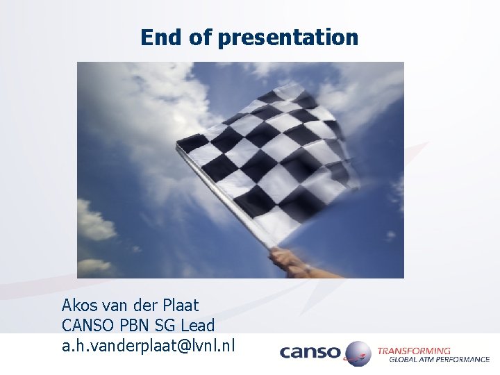 End of presentation Akos van der Plaat CANSO PBN SG Lead a. h. vanderplaat@lvnl.