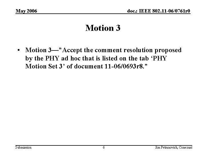 May 2006 doc. : IEEE 802. 11 -06/0761 r 0 Motion 3 • Motion
