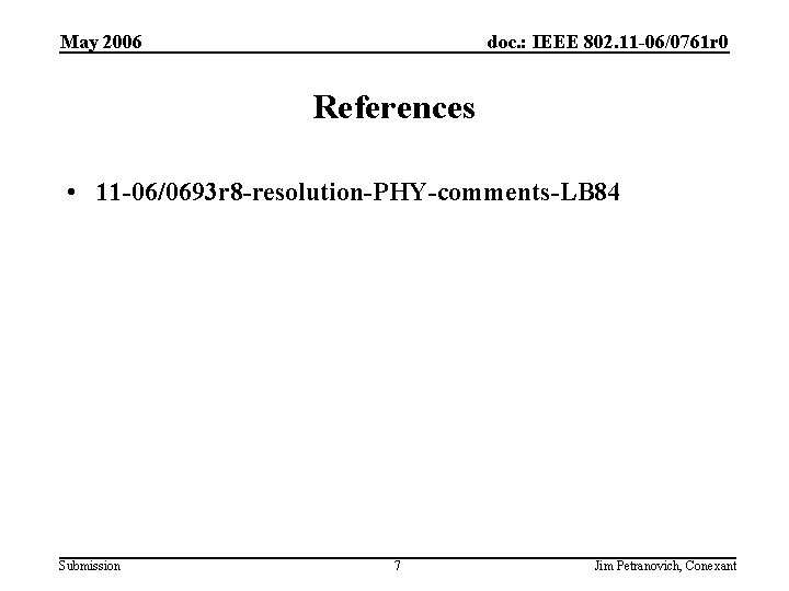 May 2006 doc. : IEEE 802. 11 -06/0761 r 0 References • 11 -06/0693