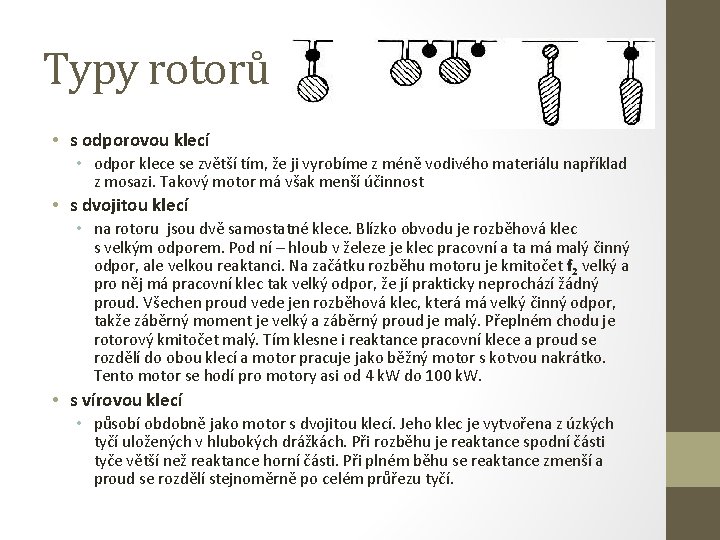 Typy rotorů • s odporovou klecí • odpor klece se zvětší tím, že ji