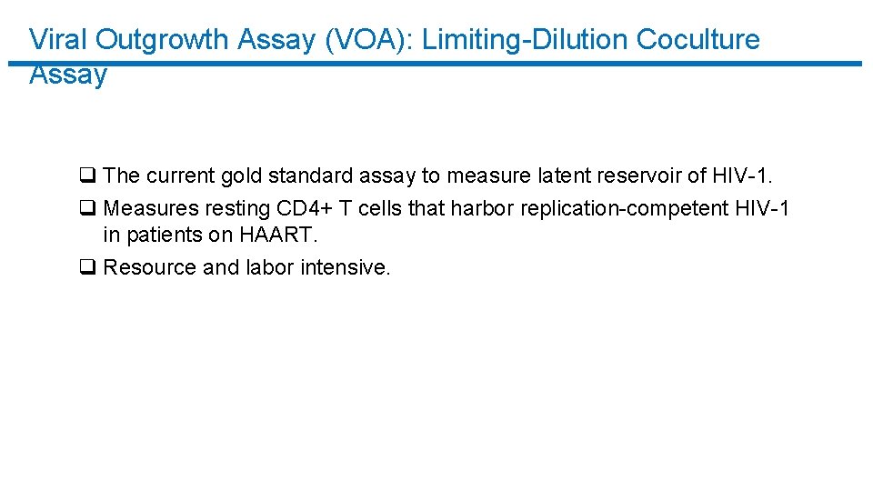 Viral Outgrowth Assay (VOA): Limiting-Dilution Coculture Assay q The current gold standard assay to