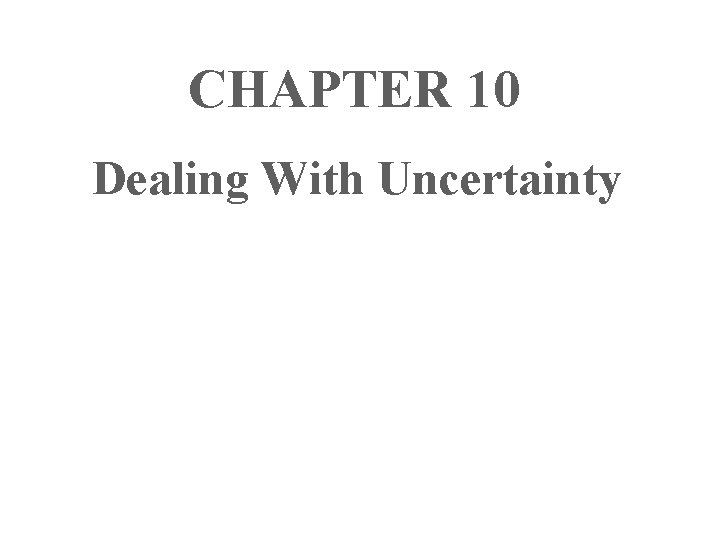 CHAPTER 10 Dealing With Uncertainty 